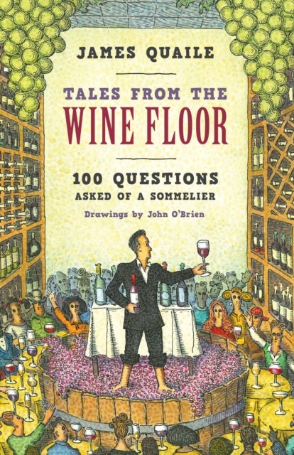 Tales from the Wine Floor - 100 Questions Asked of a Sommelier