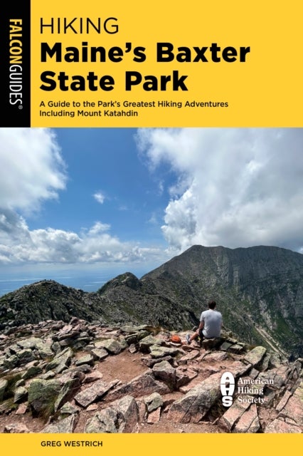 Hiking Maine's Baxter State Park - A Guide to the Park's Greatest Hiking Adventures Including Mount Katahdin