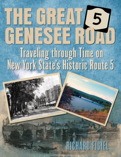 The Great Genesee Road - Traveling through Time on New York State's Historic Route 5