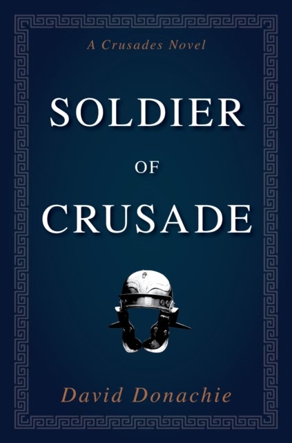 Soldier of Crusade - A Crusades Novel