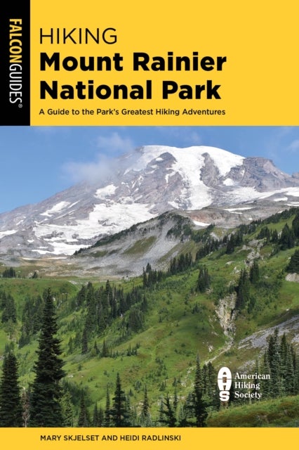 Hiking Mount Rainier National Park - A Guide To The Park's Greatest Hiking Adventures