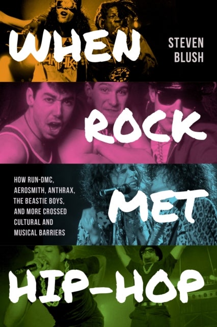 When Rock Met Hip-Hop - How Run-DMC, Aerosmith, Anthrax, The Beastie Boys, and More Crossed Cultural and Musical Boundaries