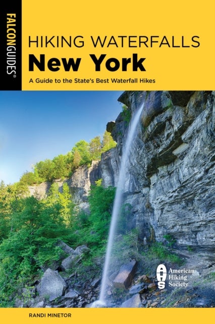 Hiking Waterfalls New York: A Guide To The State's Best Waterfall Hikes - A Guide to the State's Best Waterfall Hikes