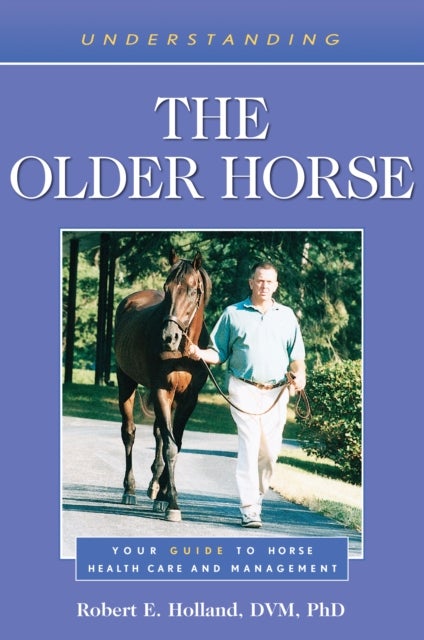 Understanding the Older Horse - Your Guide to Horse Health Care and Management