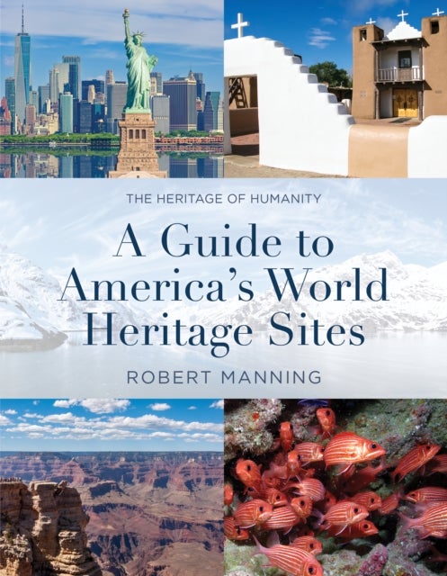 A Guide to America's World Heritage Sites - The Heritage of Humanity