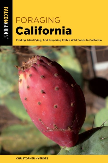 Foraging California - Finding, Identifying, and Preparing Edible Wild Foods in California
