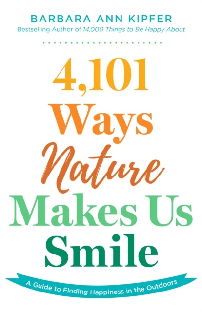 4,101 Ways Nature Makes Us Smile - A Guide to Finding Happiness in the Outdoors