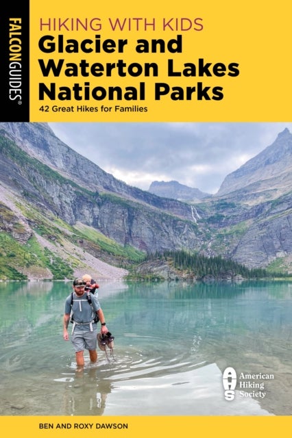 Hiking with Kids Glacier and Waterton Lakes National Parks - 42 Great Hikes for Families