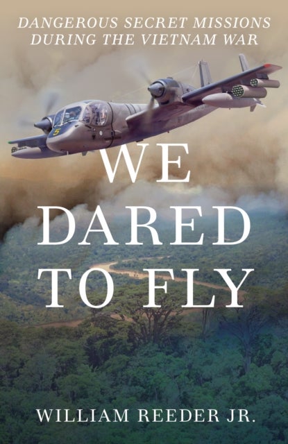 We Dared to Fly - Dangerous Secret Missions During the Vietnam War