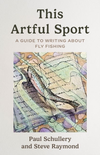 The Artful Sport - A Guide to Writing about Fly Fishing