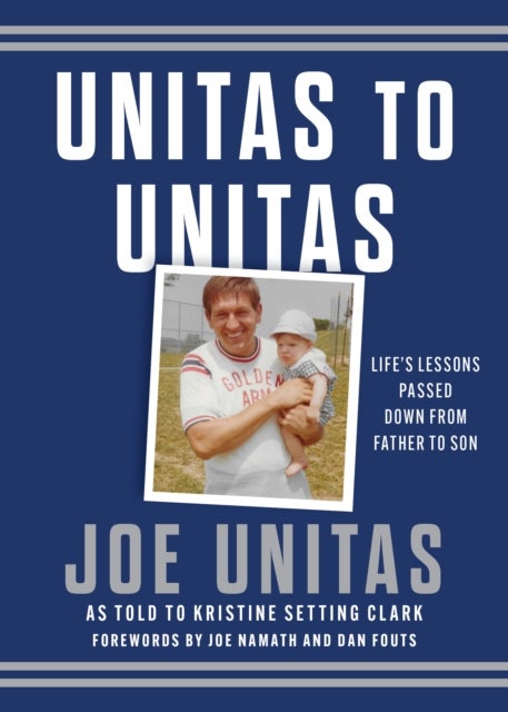 Unitas to Unitas - Life's Lessons Passed Down from Father to Son