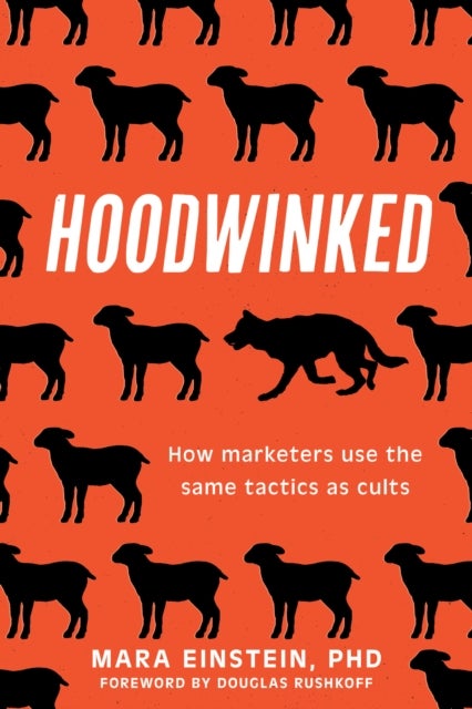 Hoodwinked - How Marketers Use the Same Tactics as Cults