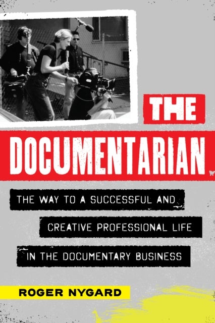 The Documentarian - The Way to a Successful and Creative Professional Life in the Documentary Business