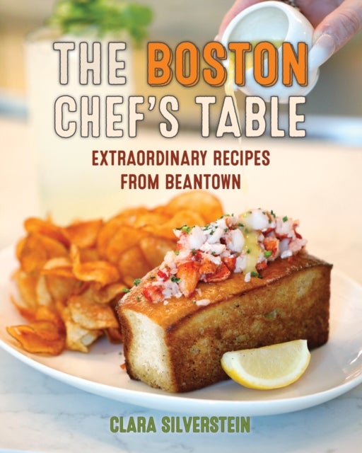 The Boston Chef's Table - Extraordinary Recipes from Beantown