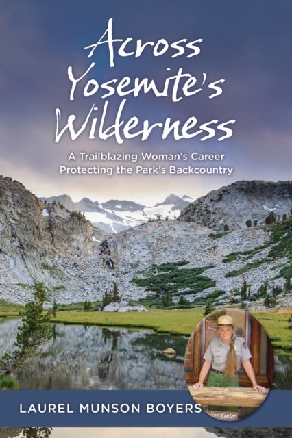 Across Yosemite’s Wilderness - A Trailblazing Woman’s Career Protecting the Park’s Backcountry