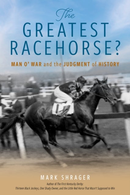 The Greatest Racehorse? - Man o' War and the Judgment of History