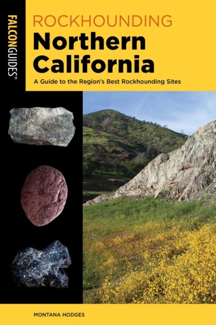 Rockhounding Northern California - A Guide to the Region's Best Rockhounding Sites
