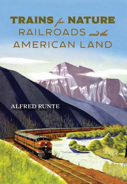 Trains for Nature - Railroads and the American Land
