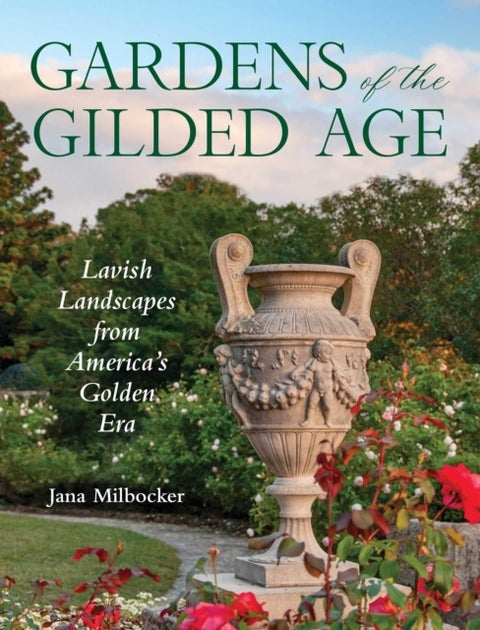 Gardens of the Gilded Age - Lavish Landscapes from America's Golden Era