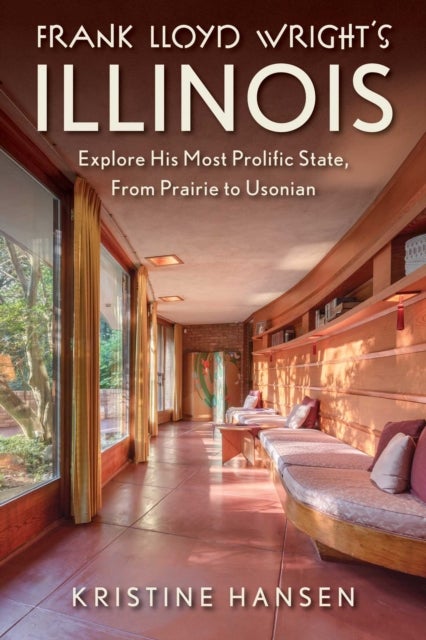 Frank Lloyd Wright's Illinois - Explore His Most Prolific State, from Prairie to Usonian
