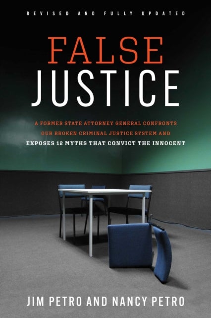 False Justice - A Former State Attorney General Confronts Our Broken Criminal Justice System and Exposes 12 Myths That Convict the Innocent