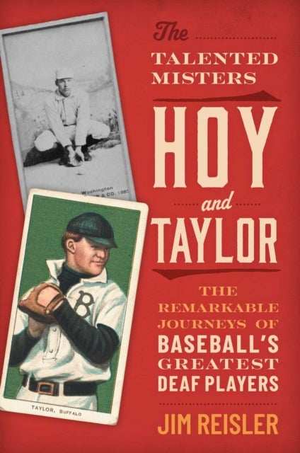 The Talented Misters Hoy and Taylor - The Remarkable Journeys of Baseball's Greatest Deaf Players