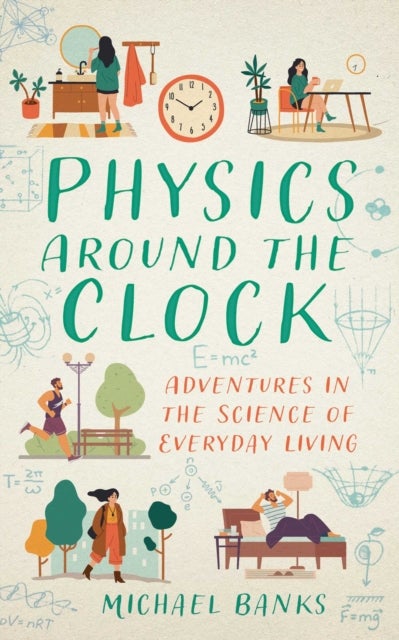 Physics Around the Clock - Adventures in the Science of Everyday Living