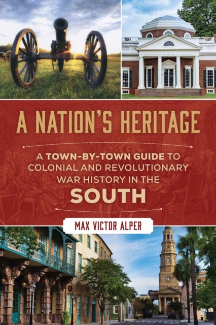 Nation's Heritage - A Town-By-Town Guide to Colonial and Revolutionary War History in the South