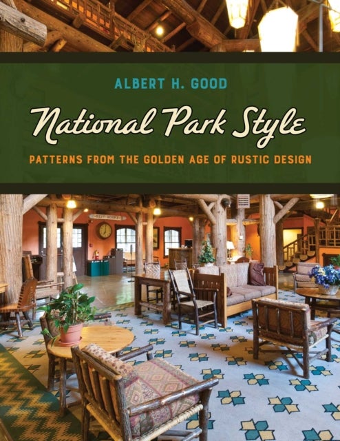 National Park Style - Patterns from the Golden Age of Rustic Design