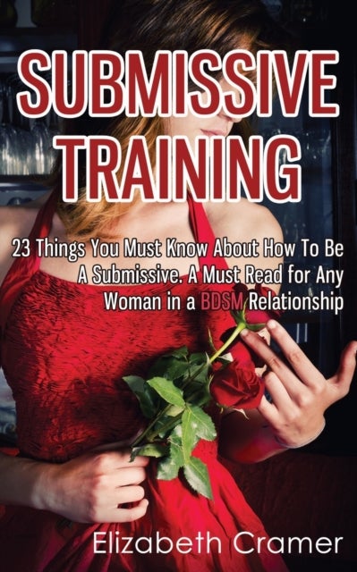 Submissive Training - 23 Things You Must Know About How To Be A Submissive. A Must Read For Any Woman In A BDSM Relationship