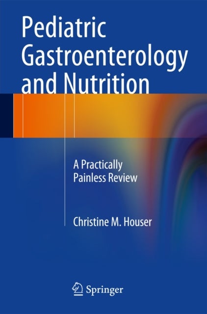 Pediatric Gastroenterology and Nutrition - A Practically Painless Review