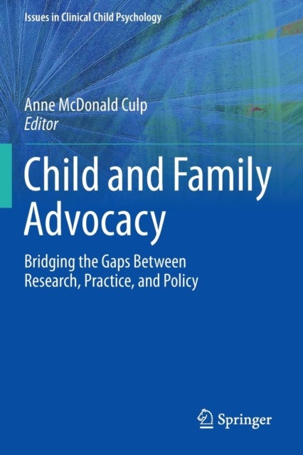 Child and Family Advocacy - Bridging the Gaps Between Research, Practice, and Policy