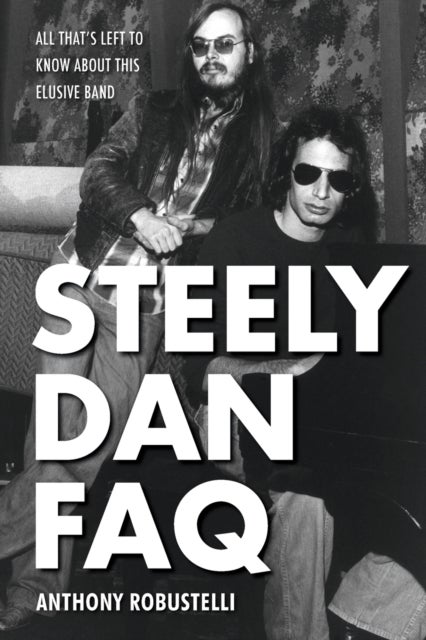 Steely Dan FAQ - All That's Left to Know About This Elusive Band