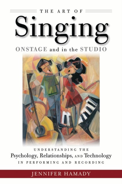 The Art of Singing Onstage and in the Studio - Understanding the Psychology, Relationships and Technology in Performing and Recording