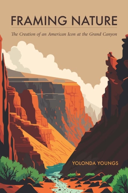 Framing Nature - The Creation of an American Icon at the Grand Canyon