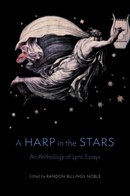 A Harp in the Stars - An Anthology of Lyric Essays