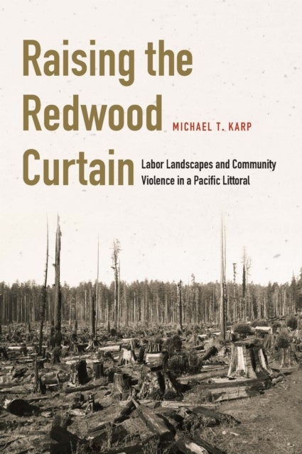 Raising the Redwood Curtain - Labor Landscapes and Community Violence in a Pacific Littoral