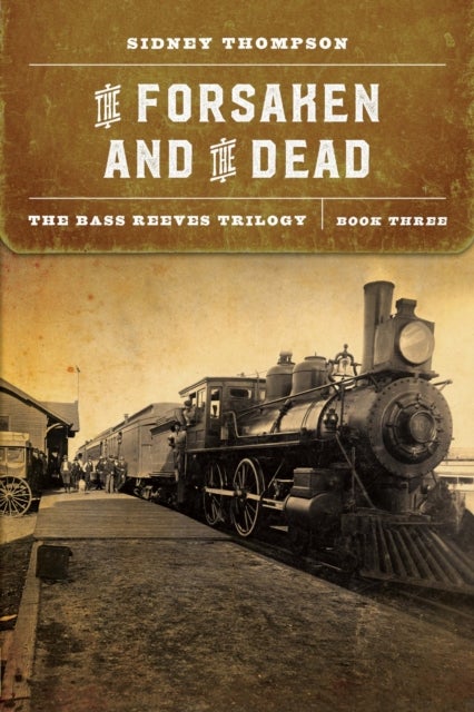 The Forsaken and the Dead - The Bass Reeves Trilogy, Book Three
