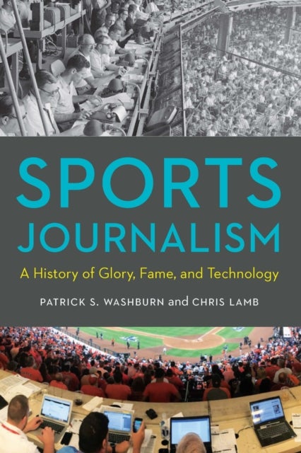 Sports Journalism - A History of Glory, Fame, and Technology