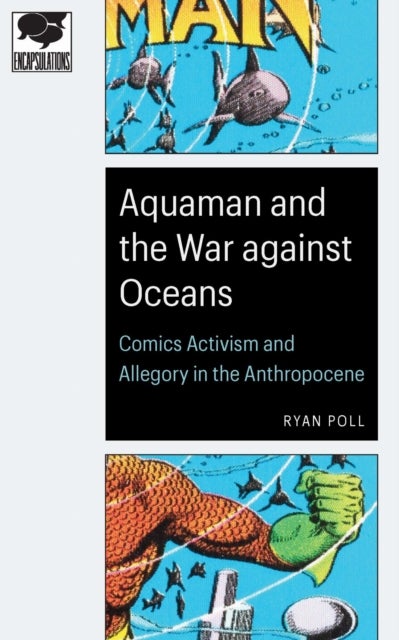 Aquaman and the War Against Oceans - Comics Activism and Allegory in the Anthropocene