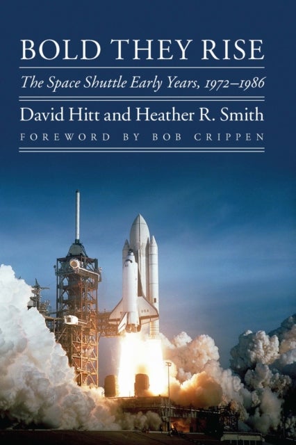 Bold They Rise - The Space Shuttle Early Years, 1972-1986