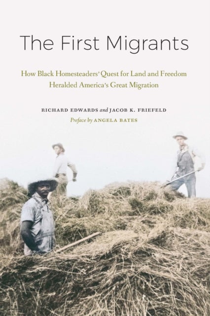 The First Migrants - How Black Homesteaders' Quest for Land and Freedom Heralded America's Great Migration