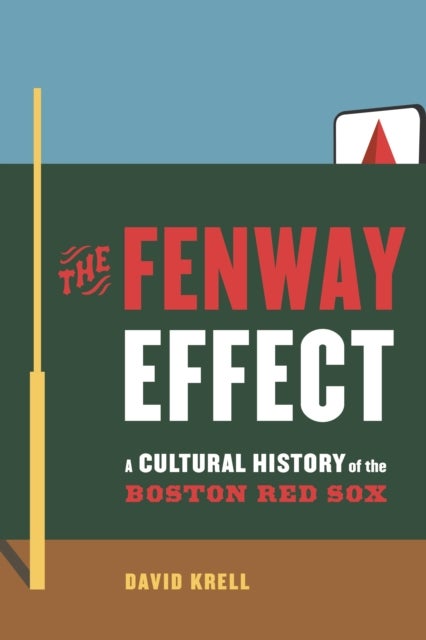 The Fenway Effect - A Cultural History of the Boston Red Sox