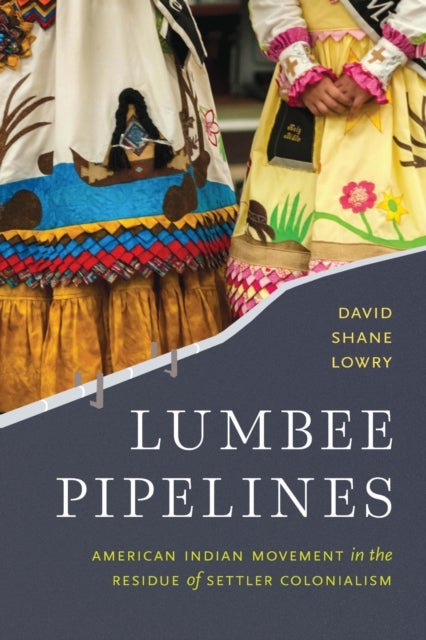 Lumbee Pipelines - American Indian Movement in the Residue of Settler Colonialism