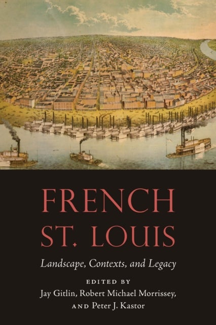 French St. Louis - Landscape, Contexts, and Legacy