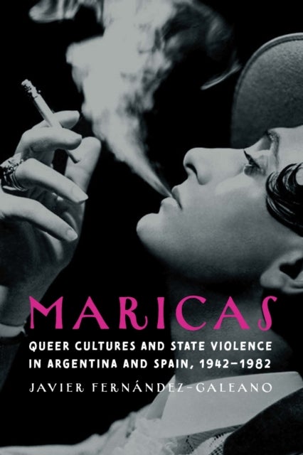 Maricas - Queer Cultures and State Violence in Argentina and Spain, 1942–1982