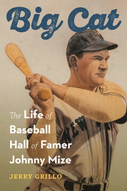 Big Cat - The Life of Baseball Hall of Famer Johnny Mize