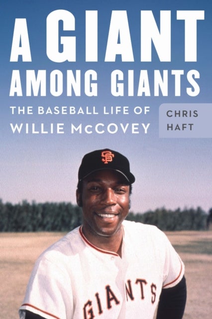 A Giant Among Giants - The Baseball Life of Willie McCovey