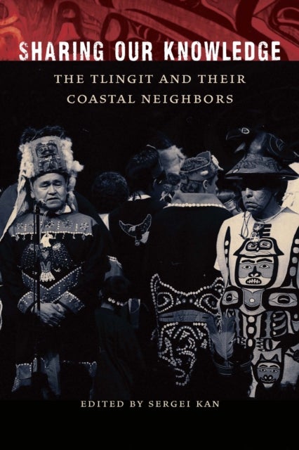Sharing Our Knowledge - The Tlingit and Their Coastal Neighbors