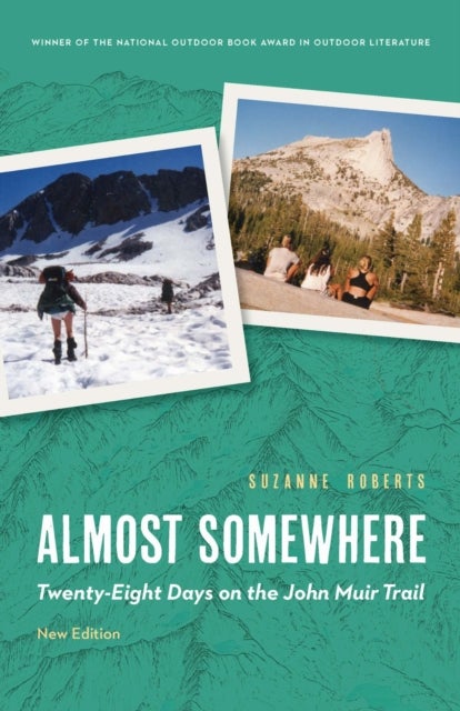 Almost Somewhere - Twenty-Eight Days on the John Muir Trail